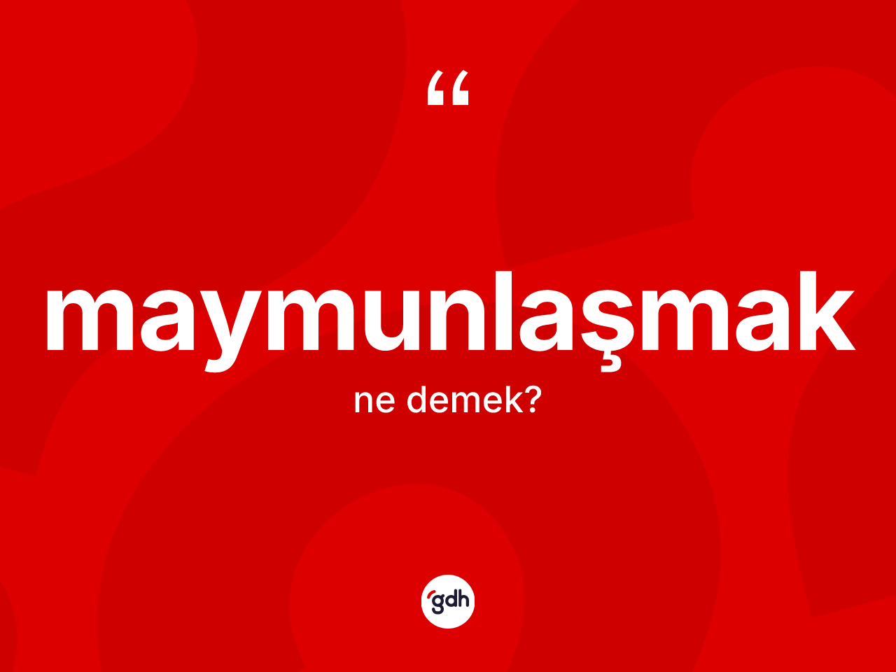 Maymunlaşmak kelimesinin sözlükteki tanımı nedir? Maymunlaşmak kelimesinin TDK'ya göre açıklaması nedir?