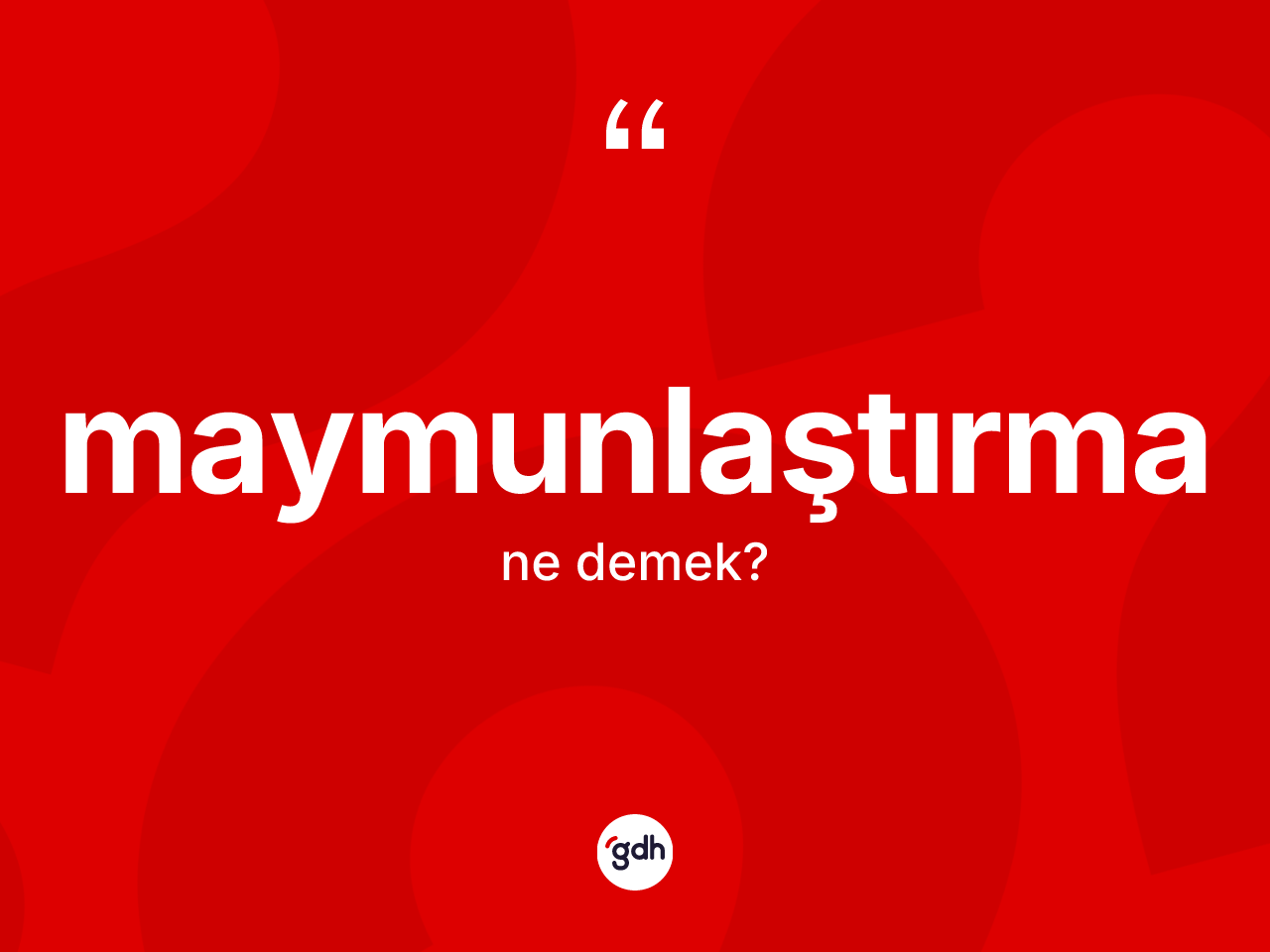 Maymunlaştırma kelimesinin tanımı nedir? Maymunlaştırmanın TDK'ya göre anlamı nedir?