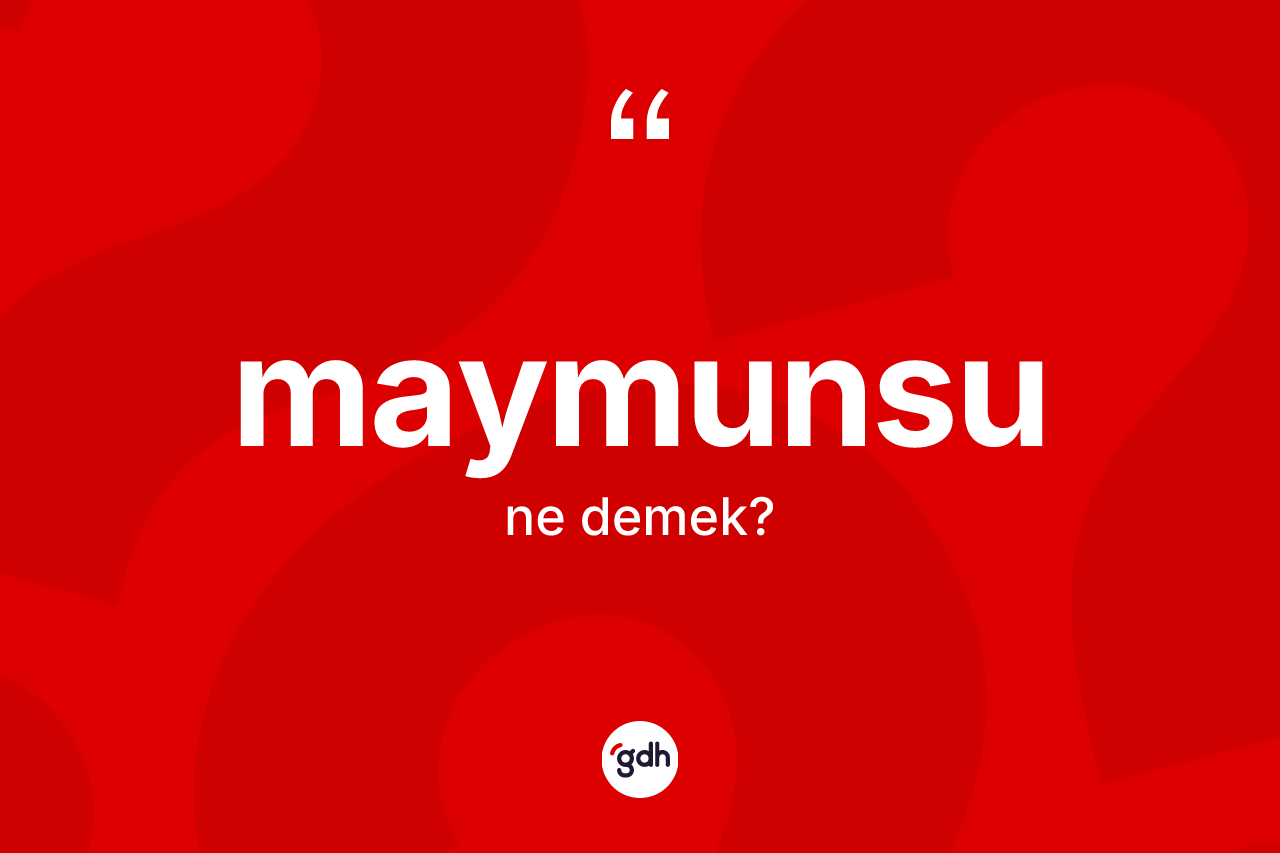 Maymunsu kelimesinin anlamı nedir? Maymunsu kelimesinin özellikleri nelerdir?