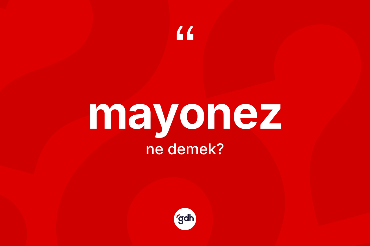 Mayonez ne anlama gelir?