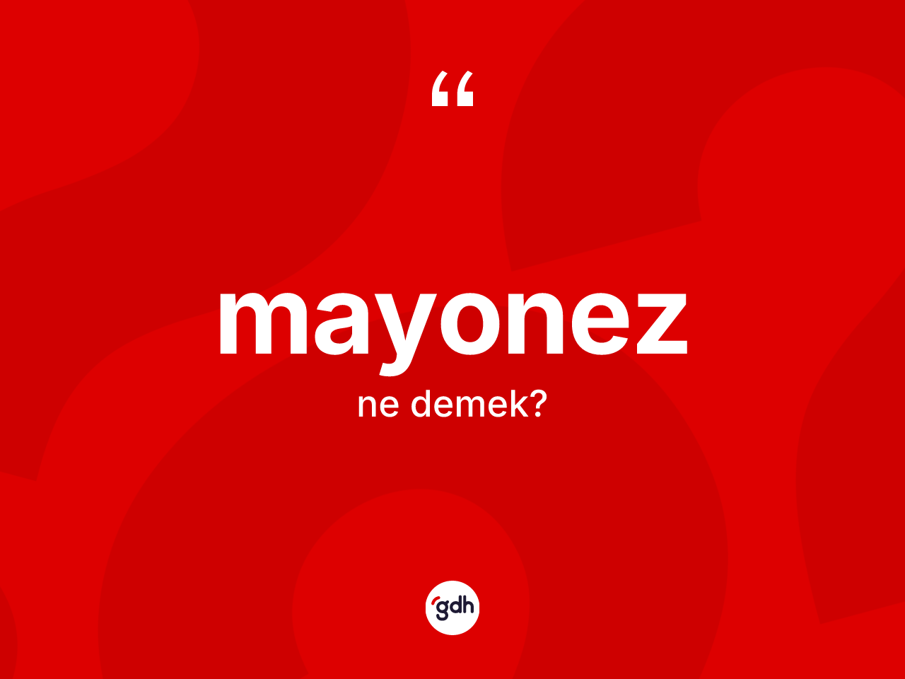 Mayonez ne anlama gelir? Mayonezin halk arasındaki kullanımı nasıldır?