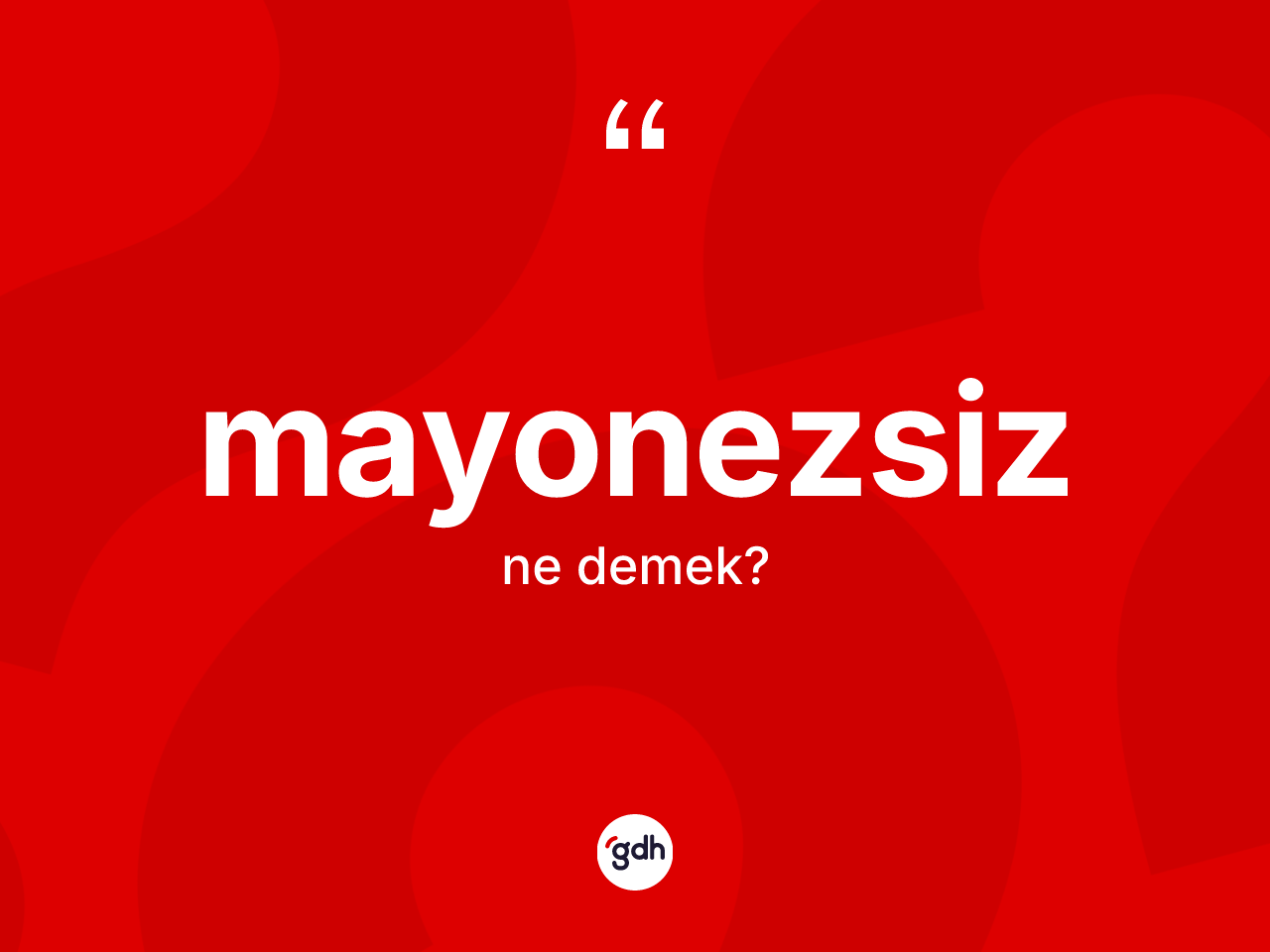 Mayonezsiz kelimesinin anlamı nedir? Mayonezsiz kelimesinin TDK'ya göre açıklaması nedir?