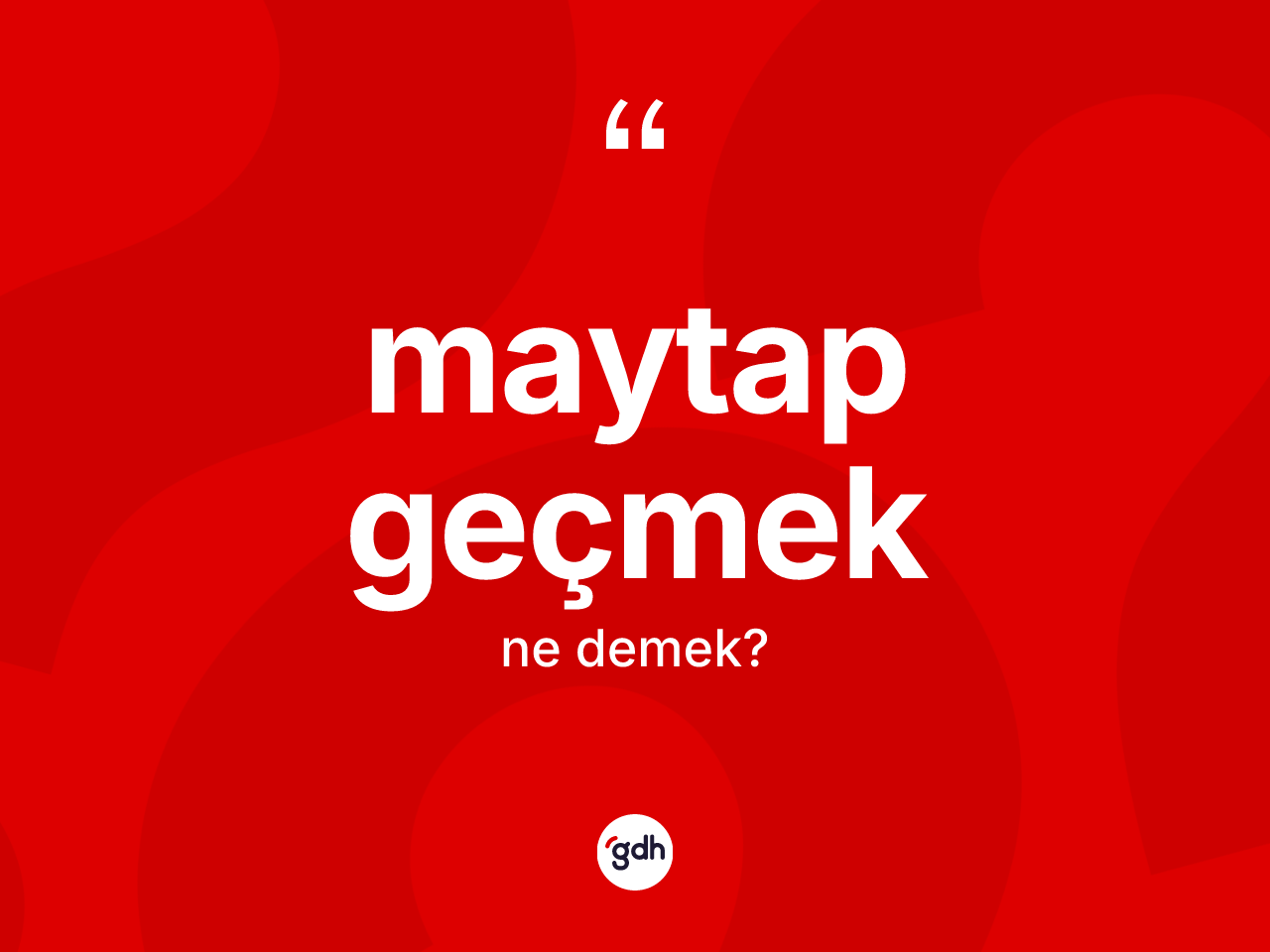 Maytap geçmek ifadesinin kısaca anlamı nedir? Maytap geçmek ifadesi hangi durumlarda kullanılır