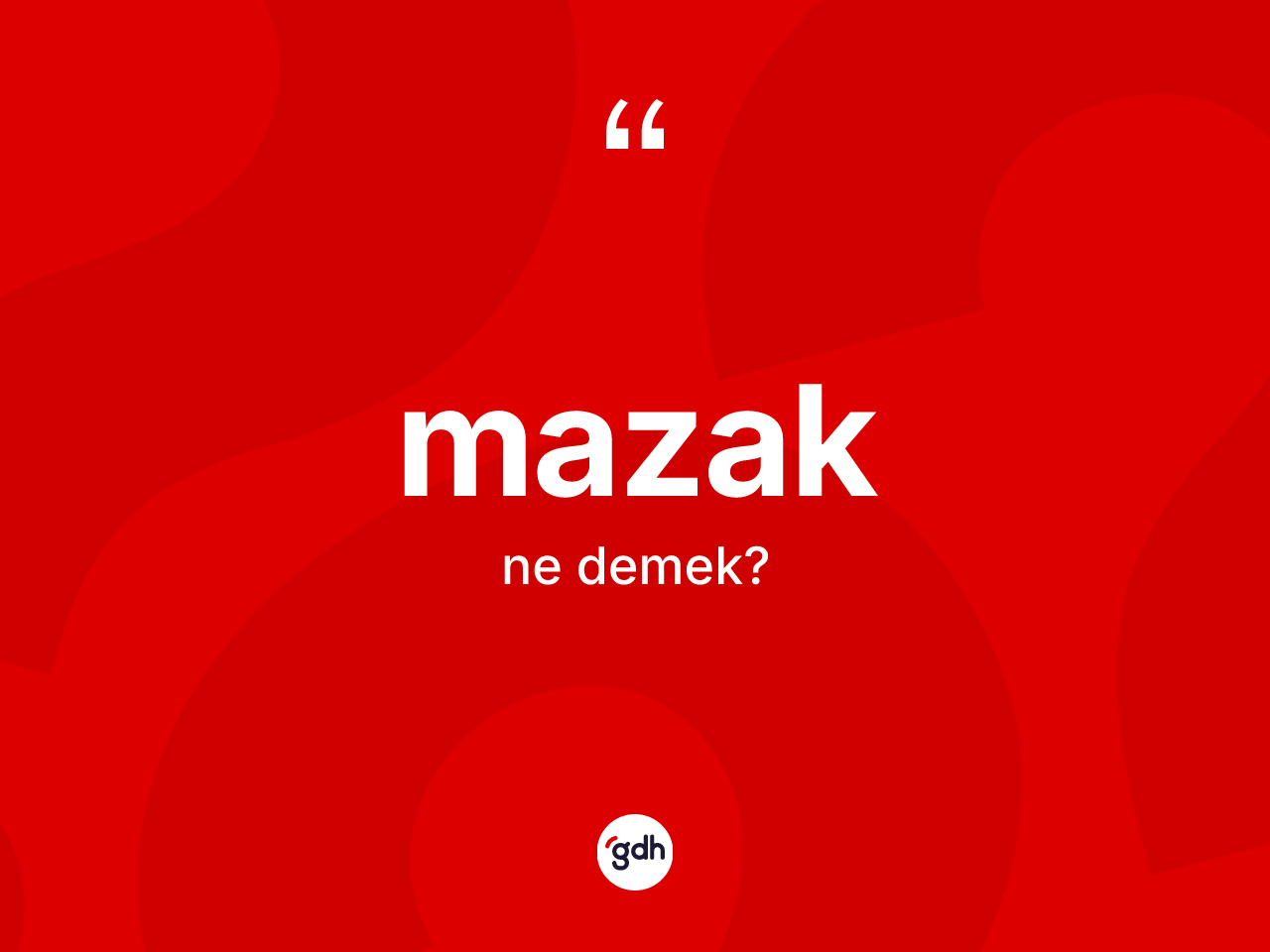 Mazak kelimesi ne anlama gelir? Mazak kelimesinin özellikleri nelerdir?