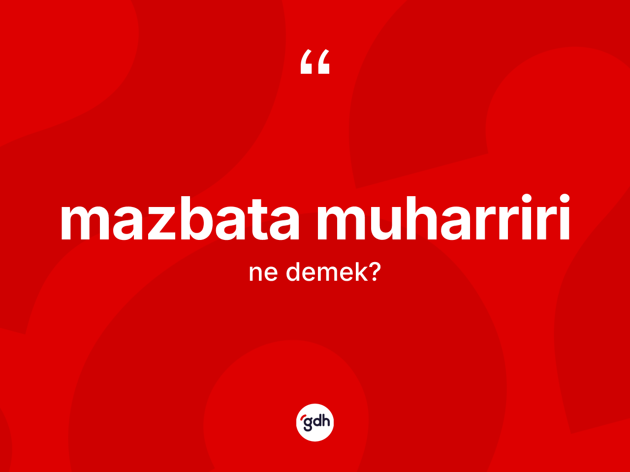 Mazbata muharriri kelimesinin sözlükteki tanımı nedir? Mazbata muharririnin TDK'ya göre anlamı nedir?