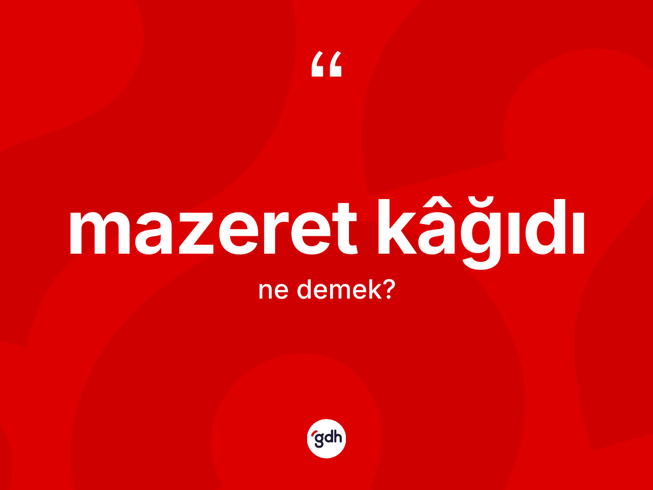 Mazeret kâğıdı kelimesinin anlamı nedir? Mazeret kâğıdının TDK'ya göre anlamı nedir?