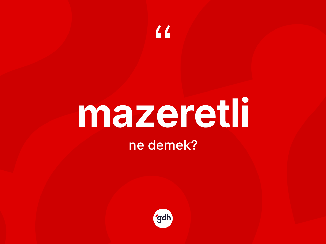 Mazeretli kelimesinin tanımı nedir? Mazeretlinin TDK'ya göre anlamı nedir?
