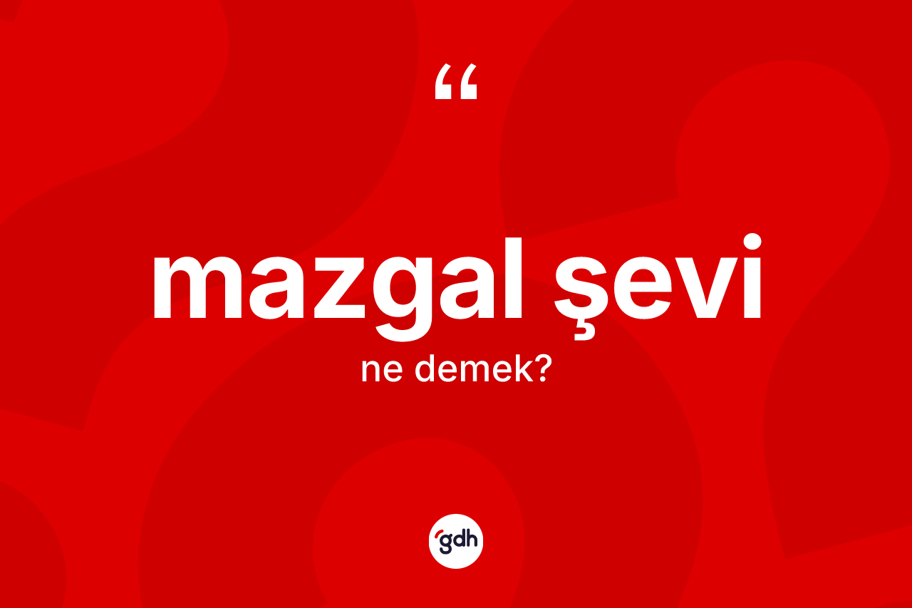 Mazgal şevi  kelimesi ne demek? Mazgal şevi in kısaca tanımı nedir?