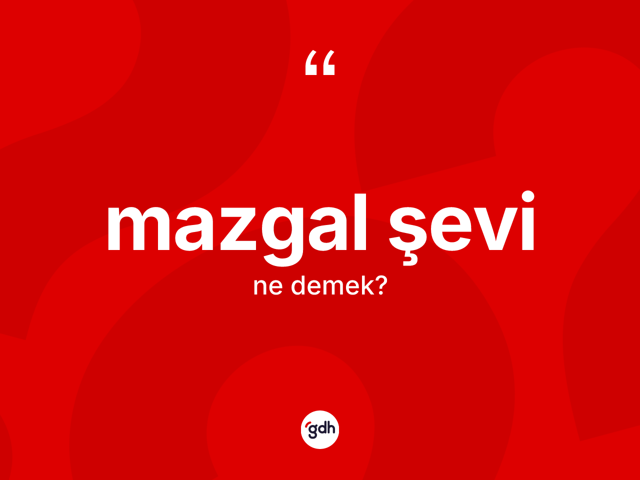Mazgal şevi  kelimesi ne demek? Mazgal şevi in kısaca tanımı nedir?