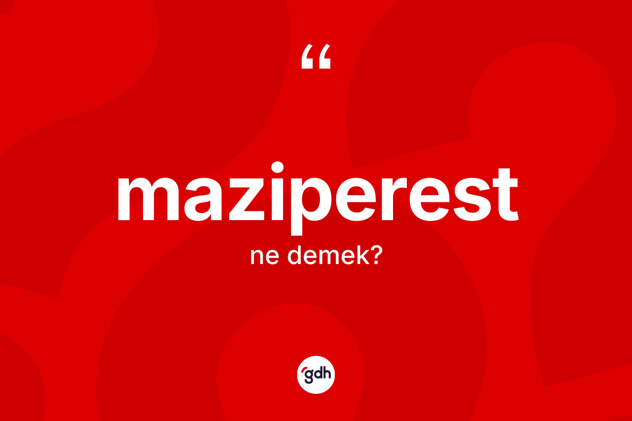 Maziperest kelimesinin tanımı nedir? Maziperestin sözlükteki anlamı nedir?