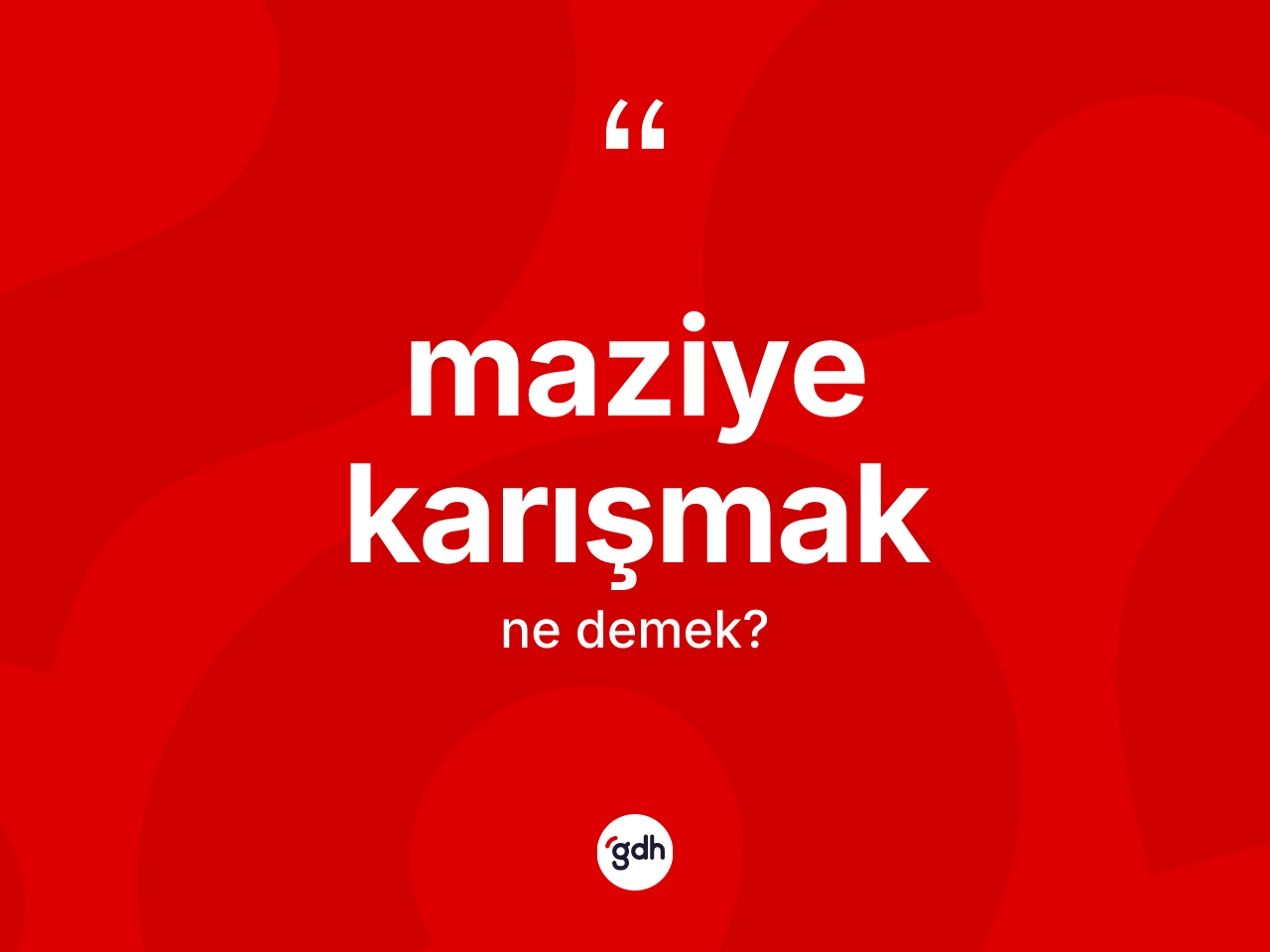 Maziye karışmak ifadesinin tanımı nedir? Maziye karışmak ifadesinin özellikleri nelerdir?