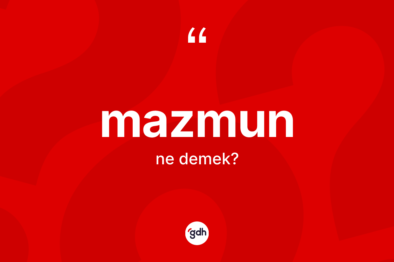 Mazmun kelimesi ne demek?