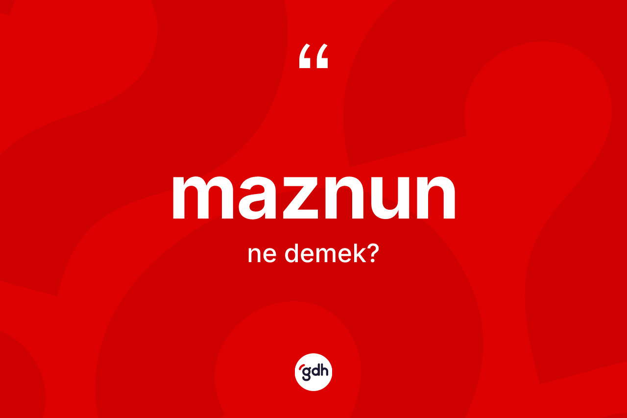 Maznun kelimesinin anlamı nedir? Maznunun TDK'ya göre anlamı nedir?