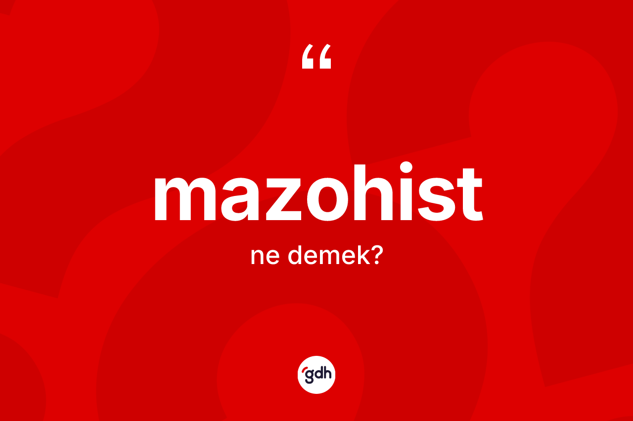Mazohist nedir? Mazohistin TDK'ya göre anlamı nedir?