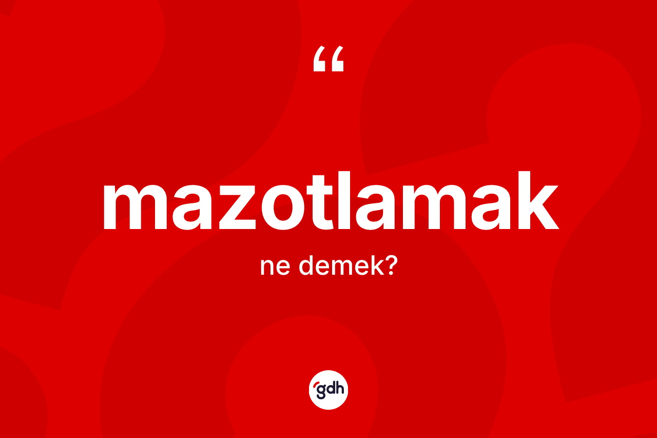 Mazotlamak kelimesi nedir? Mazotlamağın halk arasındaki kullanımı nasıldır?