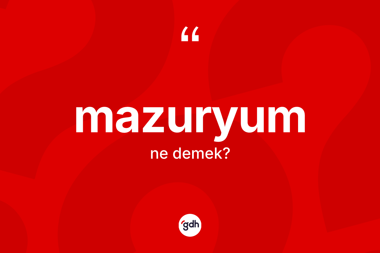 Mazuryum kelimesinin anlamı nedir? Mazuryum kelimesinin kaç farklı anlamı var?