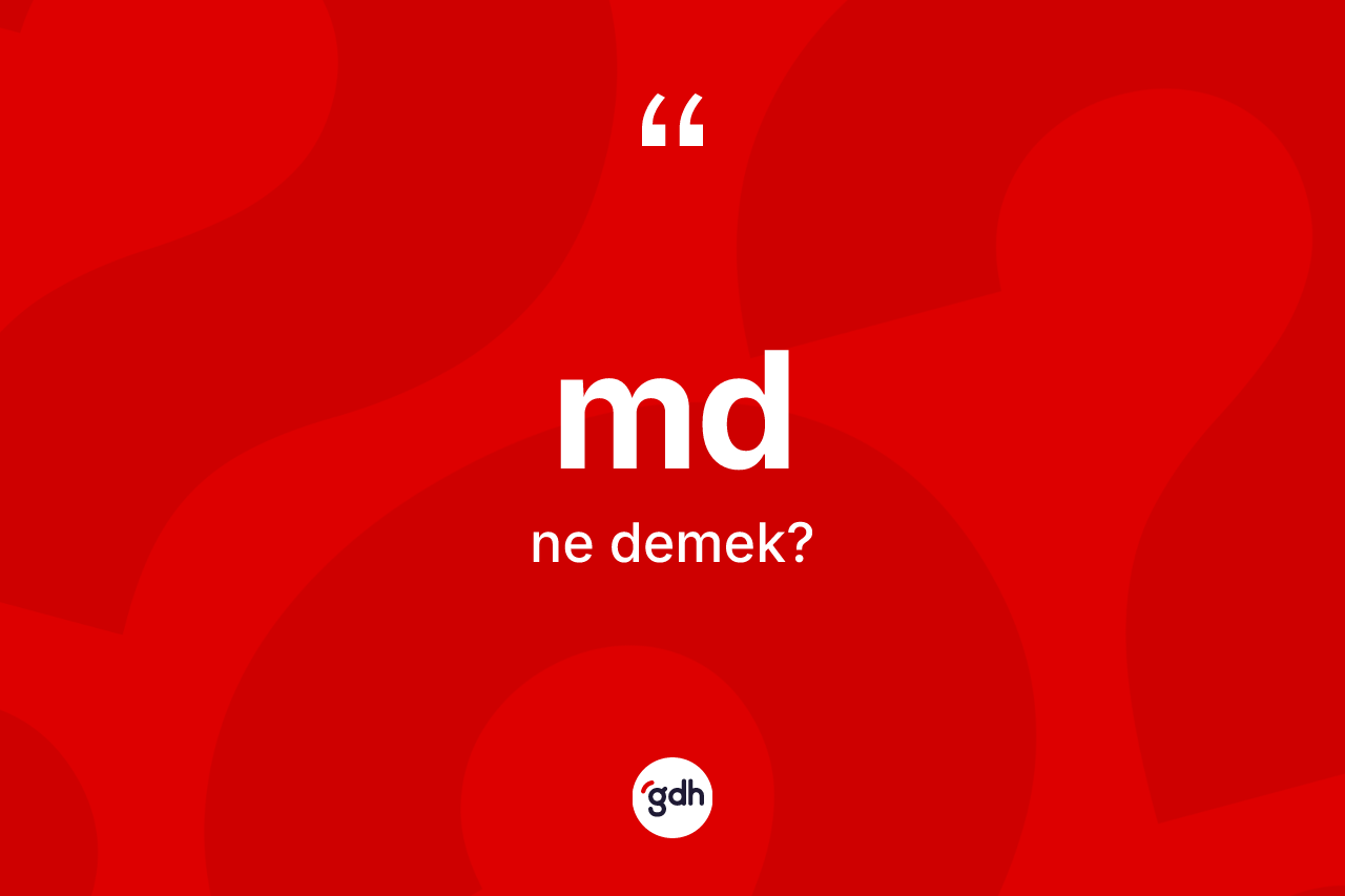 Md kelimesinin anlamı nedir? Md kelimesinin TDK anlamı nedir?