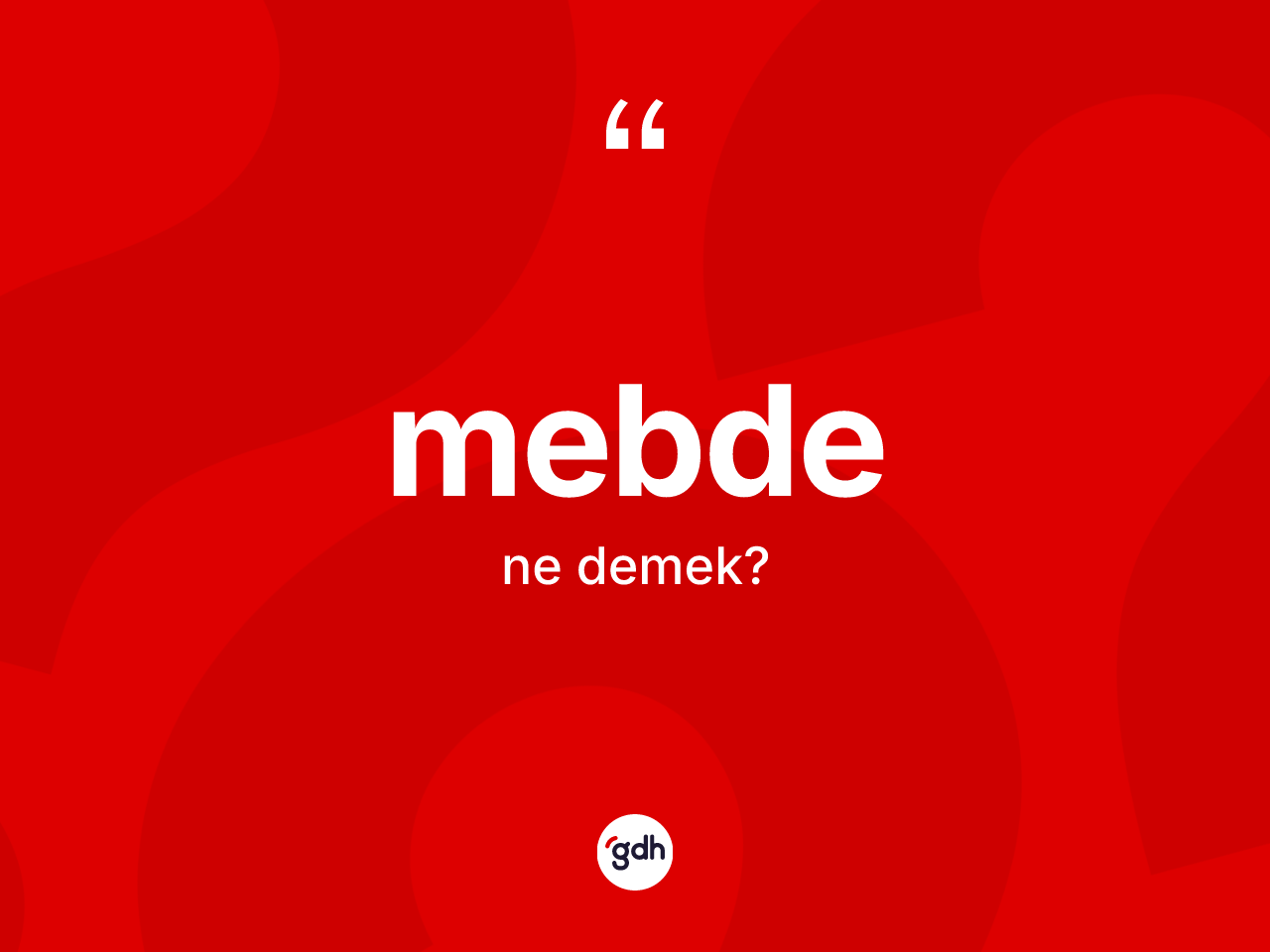 Mebde kelimesi ne demek? Mebdenin TDK'ya göre anlamı nedir?