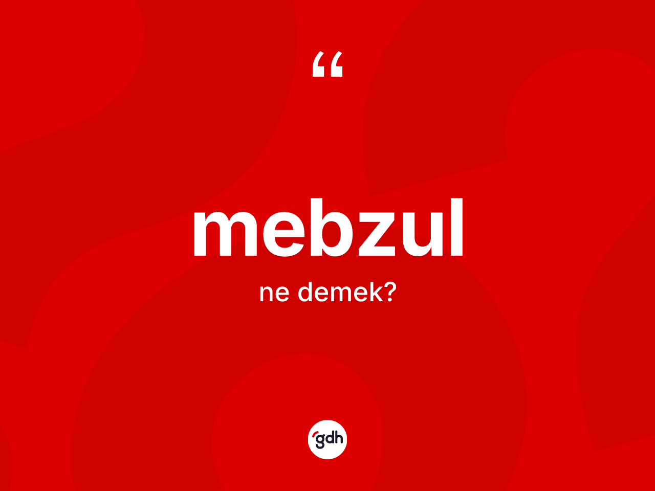 Mebzul kelimesinin sözlükteki tanımı nedir? Mebzulun TDK'ya göre anlamı nedir?