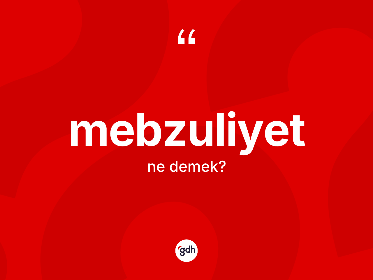 Mebzuliyet kelimesinin anlamı nedir? Mebzuliyetin TDK'ya göre anlamı nedir?