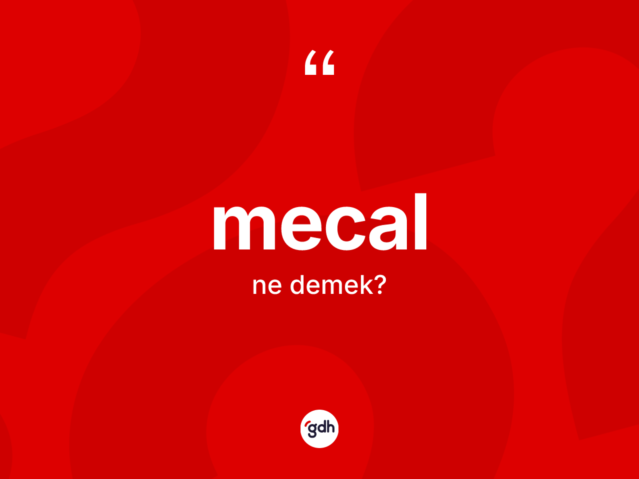 Mecal nedir? Mecalın kısaca tanımı nedir?