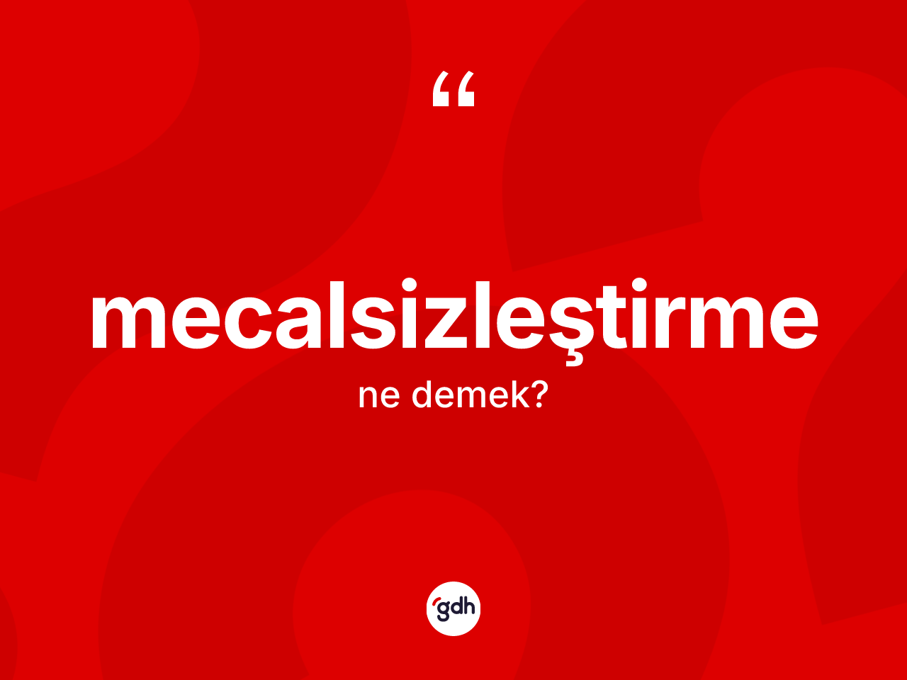 Mecalsizleştirme kelimesi ne anlama gelir? Mecalsizleştirmenin halk arasındaki kullanımı nasıldır?