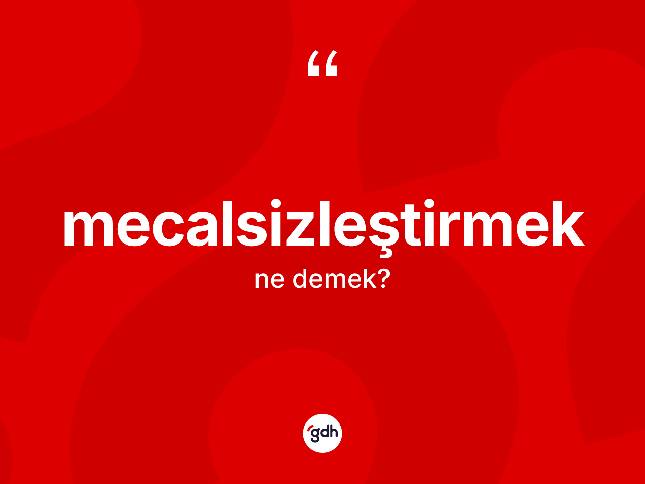Mecalsizleştirmek kelimesi ne demek? Mecalsizleştirmeğin sözlükteki anlamı nedir?