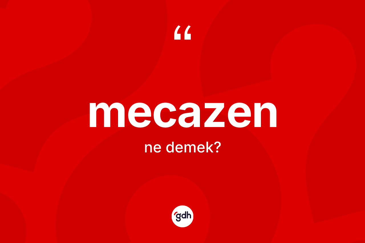 Mecazen kelimesi ne anlama gelir? Mecazenin TDK'ya göre anlamı nedir?