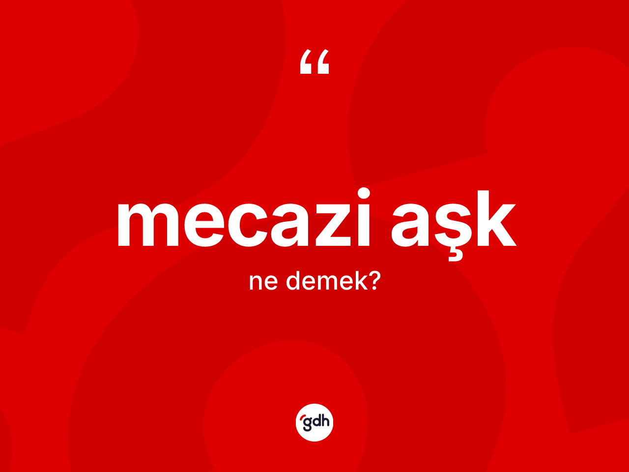 Mecazi aşk  kelimesi ne anlama gelir? Mecazi aşk  kelimesinin kaç farklı anlamı var?