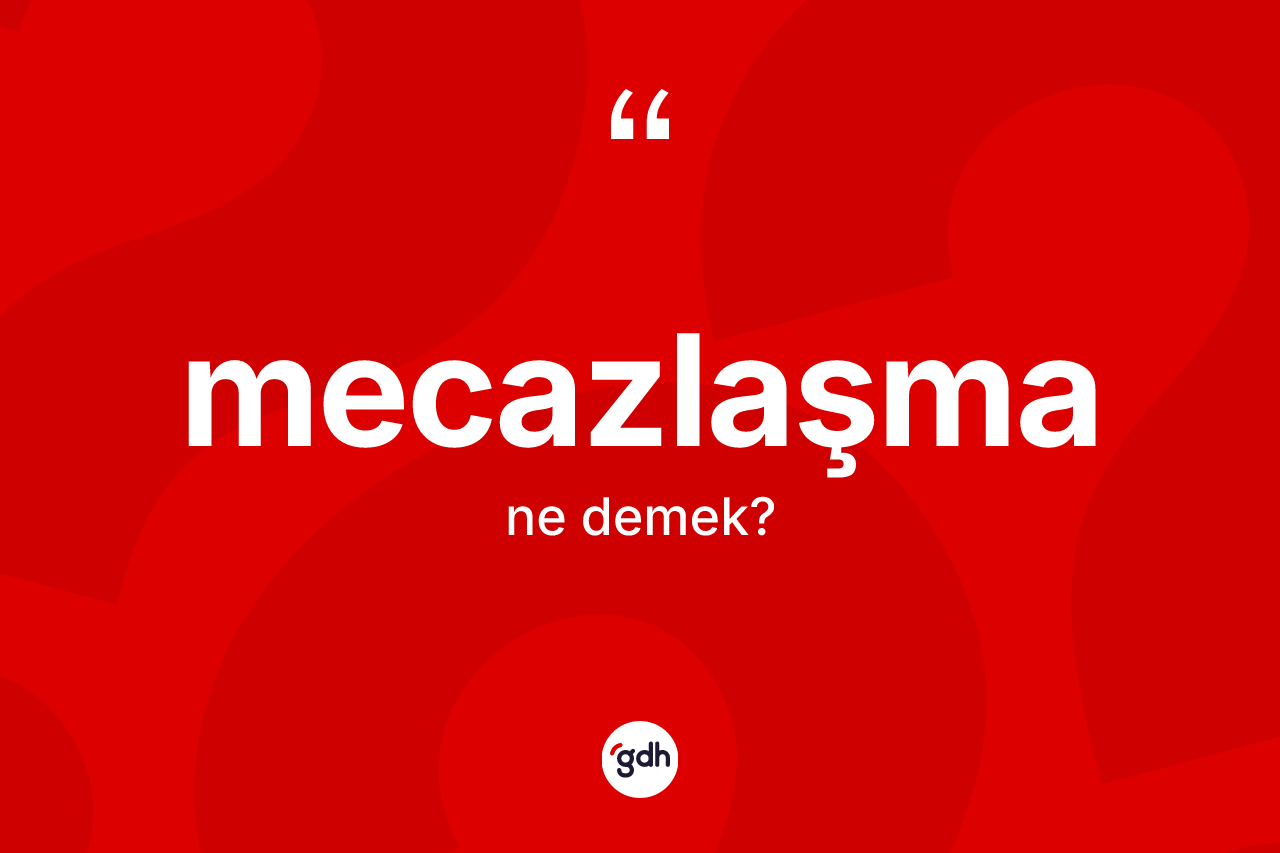 Mecazlaşma  kelimesinin anlamı nedir? Mecazlaşma  kelimesinin TDK'ya göre açıklaması nedir?