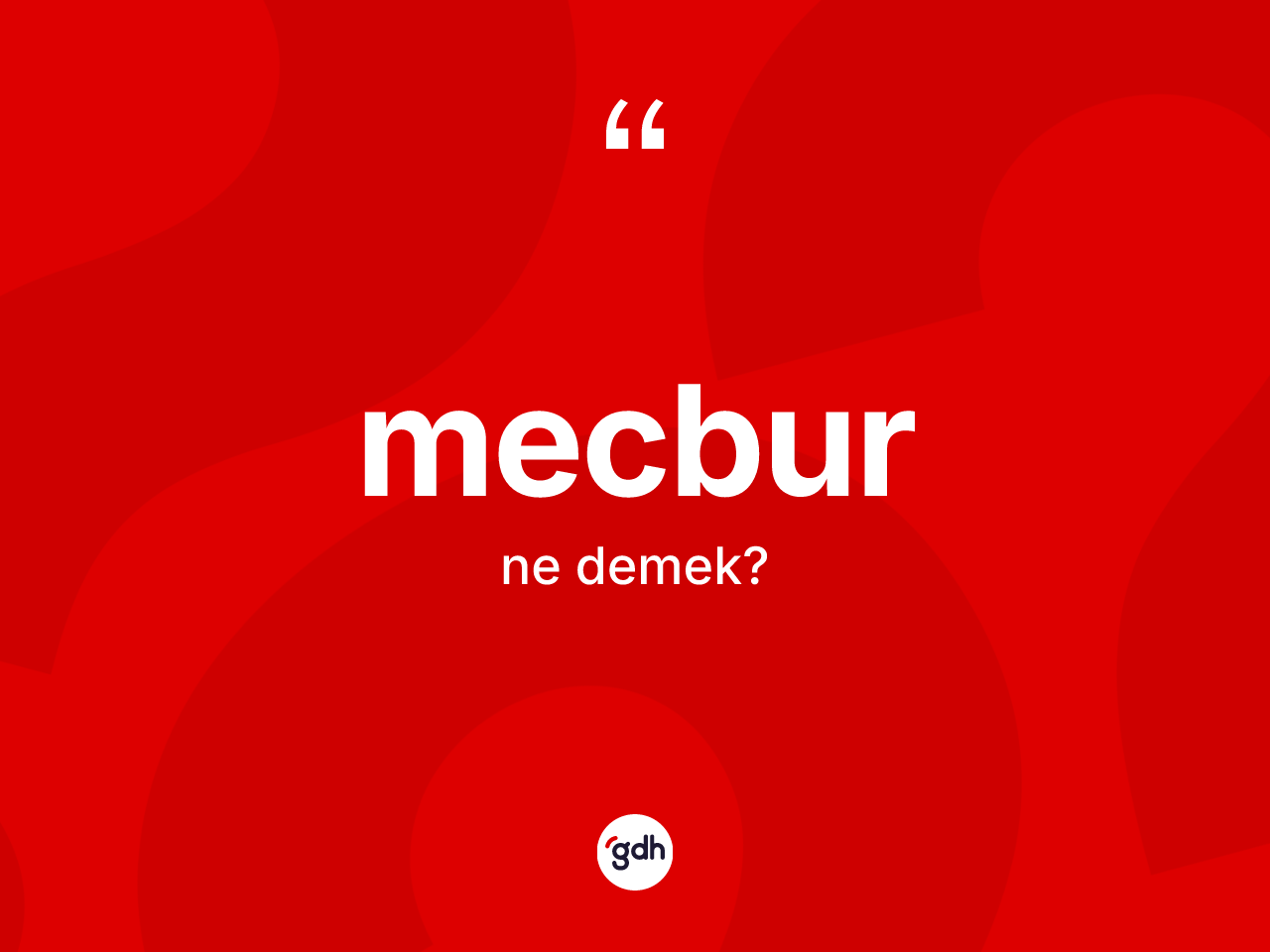 Mecbur kelimesi ne anlama gelir? Mecburun sözlükteki anlamı nedir?