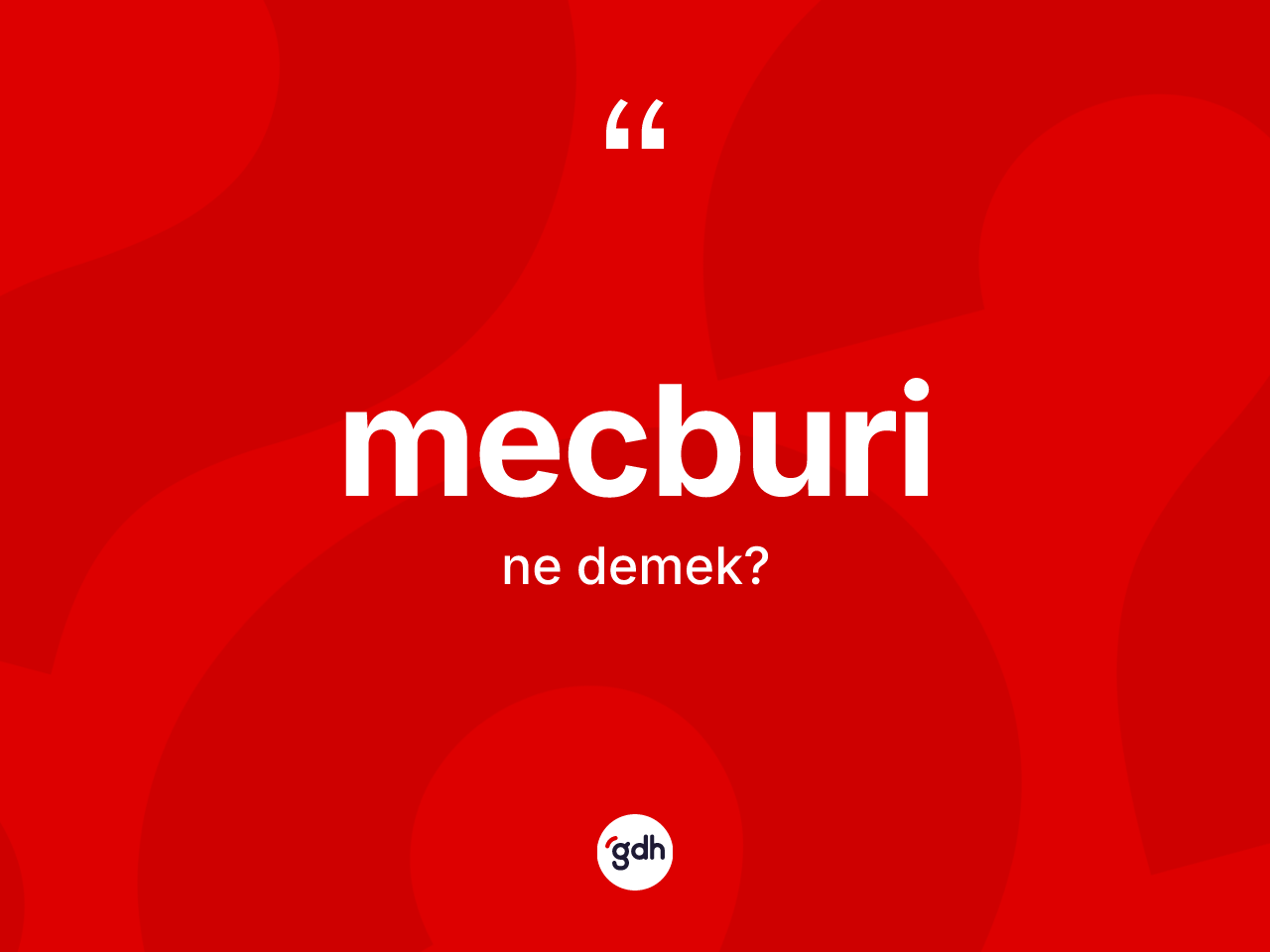 Mecburi nedir? Mecburinin halk arasındaki kullanımı nasıldır?