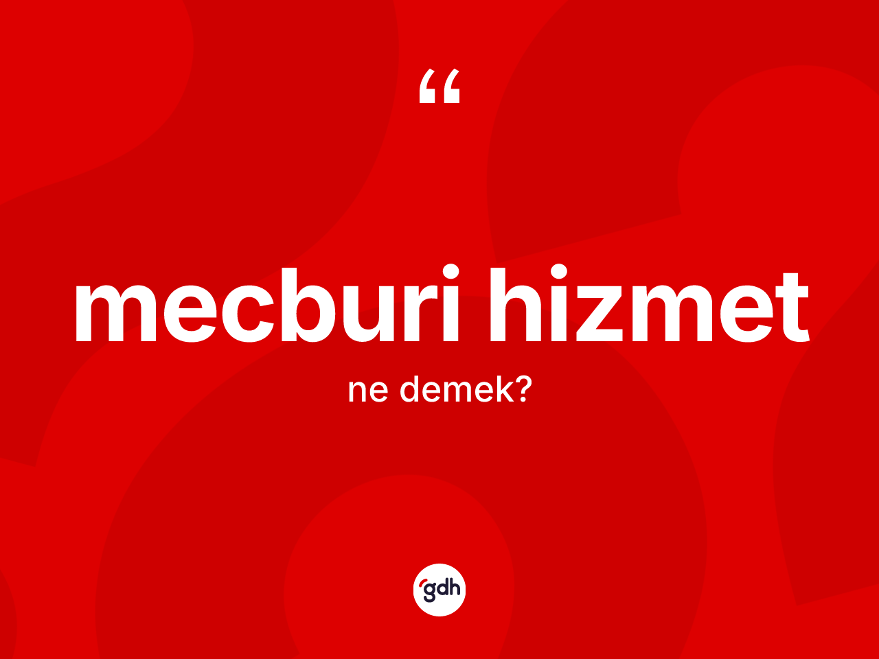 Mecburi hizmet kelimesi nedir? Mecburi hizmetin TDK'ya göre anlamı nedir?