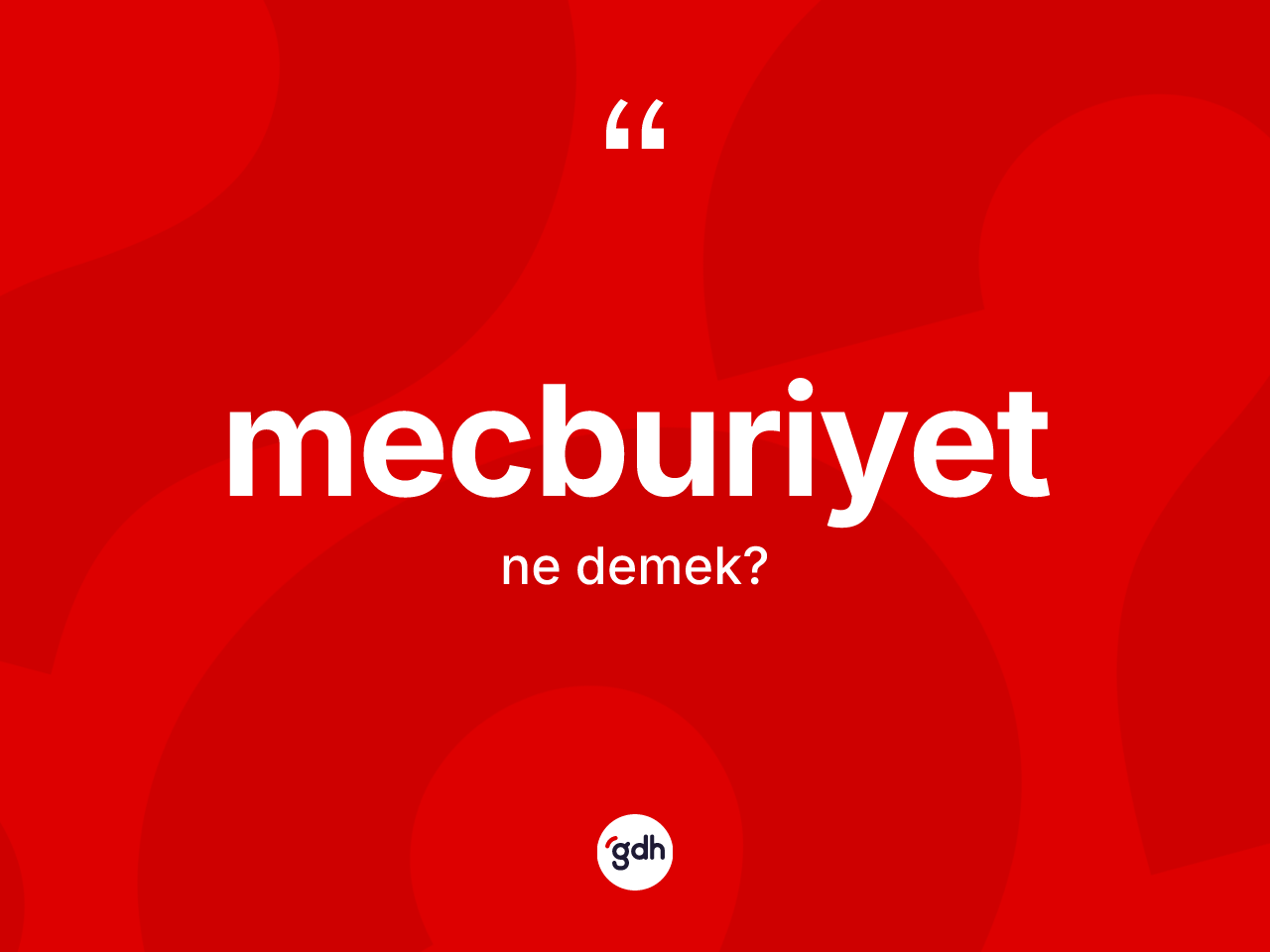 Mecburiyet ne anlama gelir? Mecburiyetin TDK'ya göre anlamı nedir?