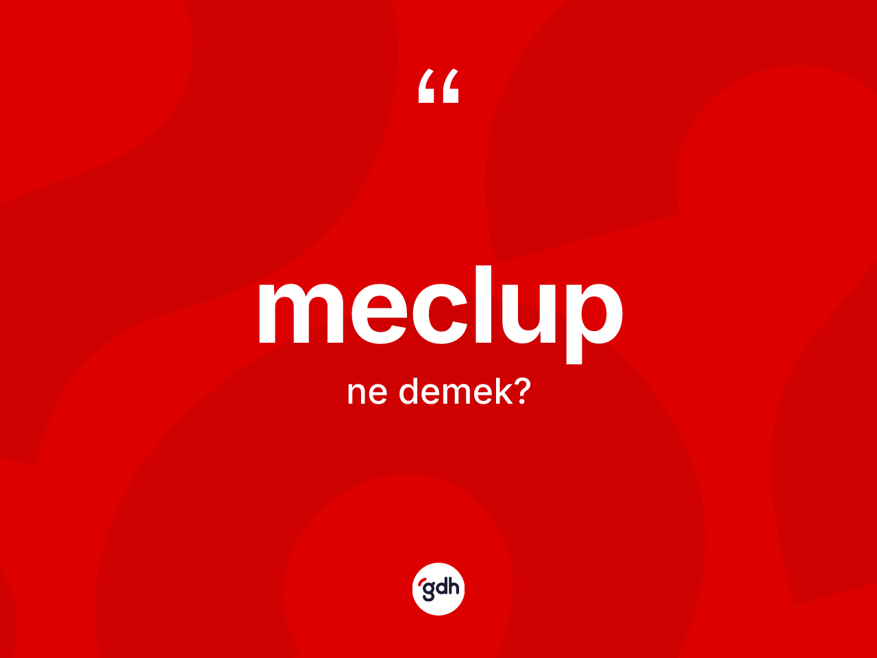 Meclup ne anlama gelir? Meclubun TDK'ya göre anlamı nedir?