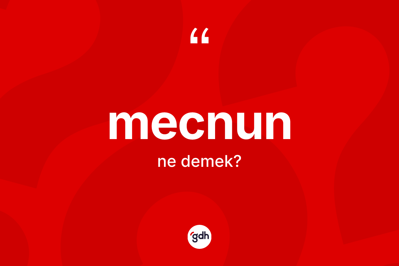Mecnun ne demek? Mecnunun sözlükteki anlamı nedir?
