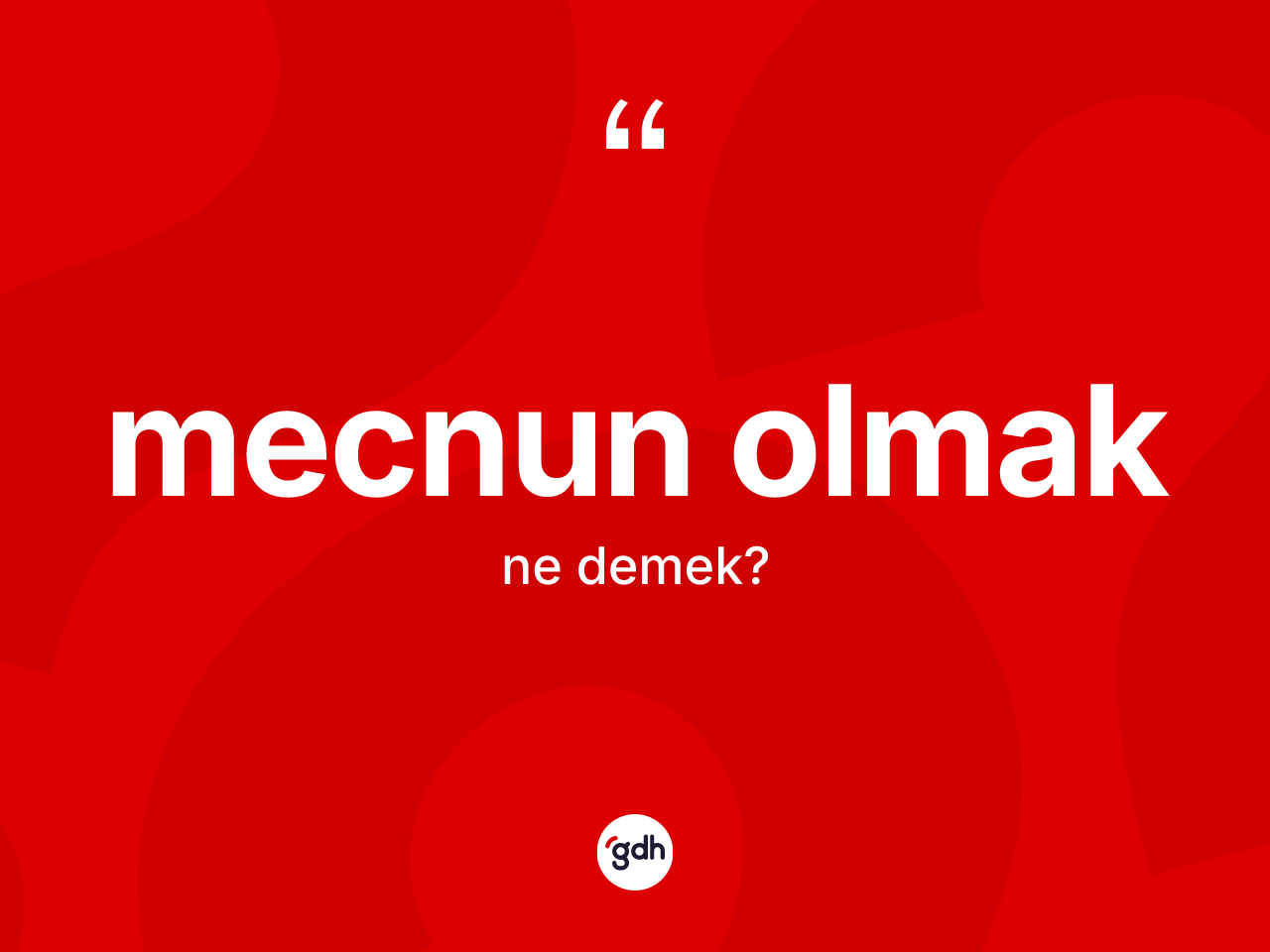 Mecnun olmak nedir? Mecnun olmak ifadesi hangi durumlarda kullanılır?