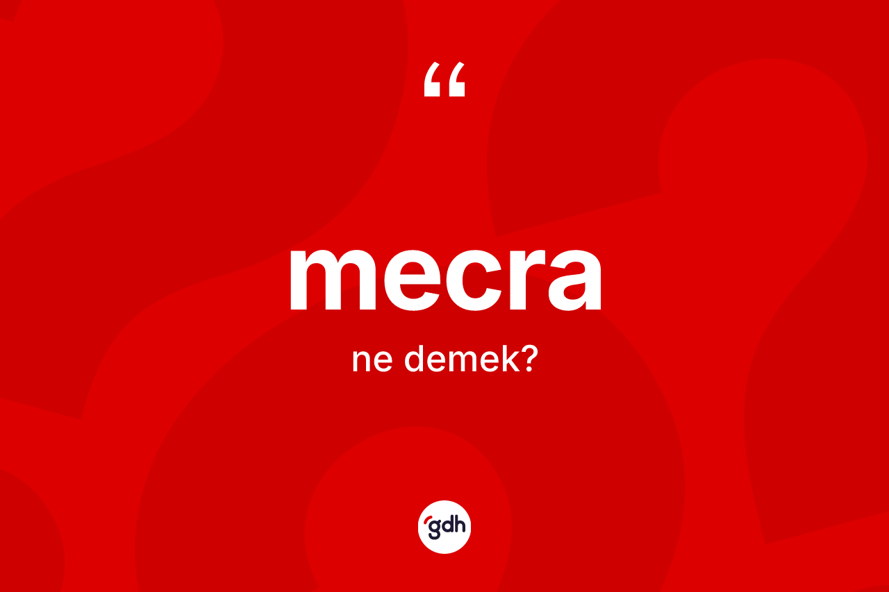 Mecra kelimesinin anlamı nedir? Mecranın TDK'ya göre anlamı nedir?