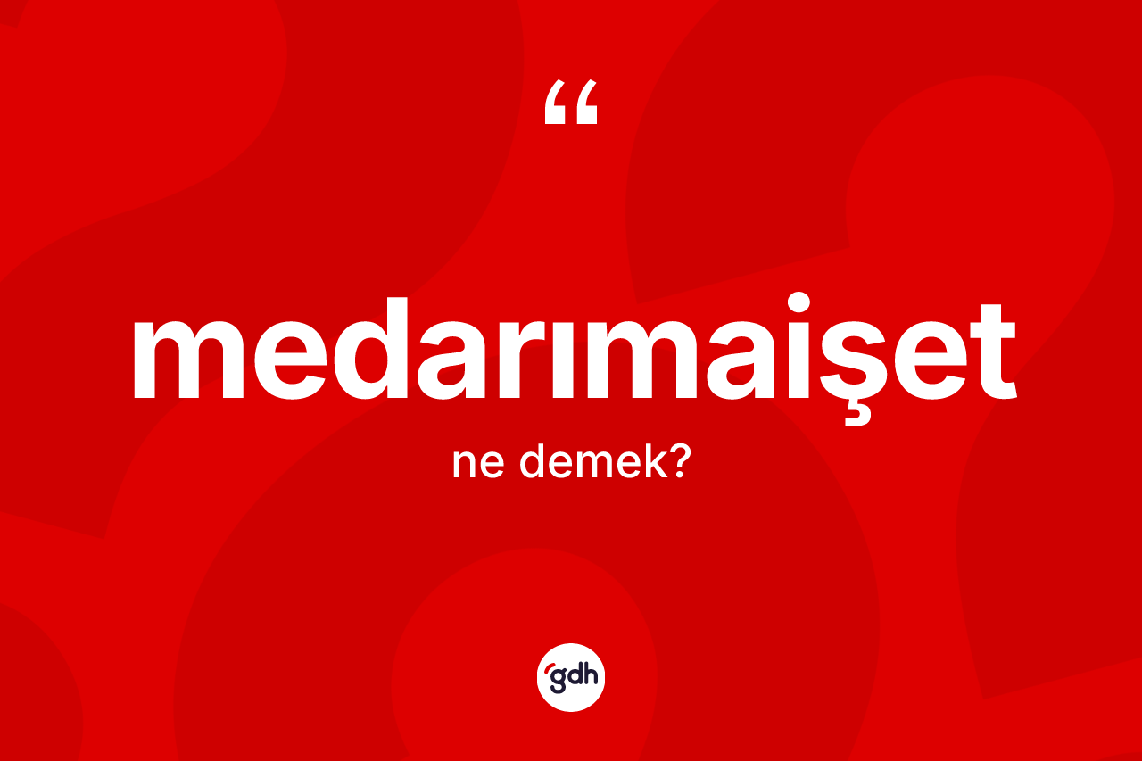 Medarımaişet kelimesinin anlamı nedir? Medarımaişetin TDK'ya göre anlamı nedir?