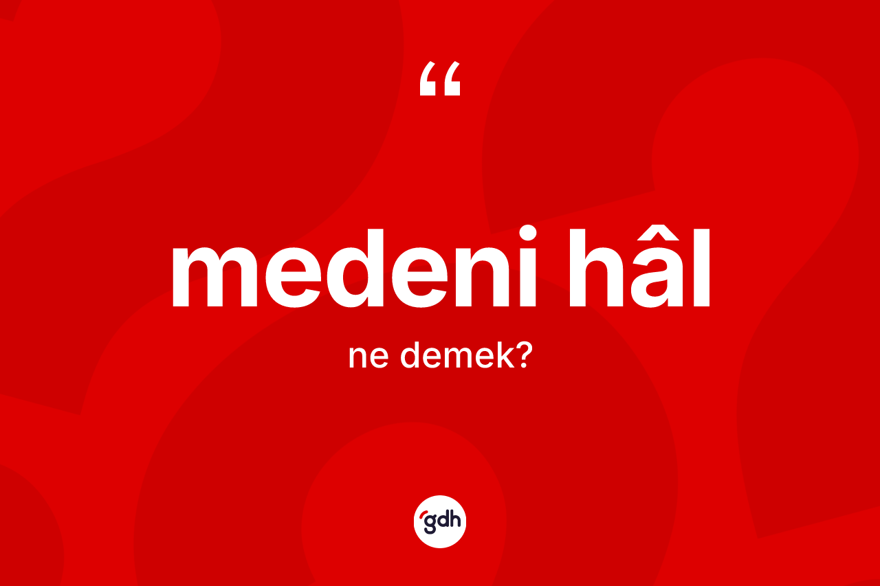 Medeni hâl kelimesi ne anlama gelir? Medeni hâlin TDK'ya göre anlamı nedir?