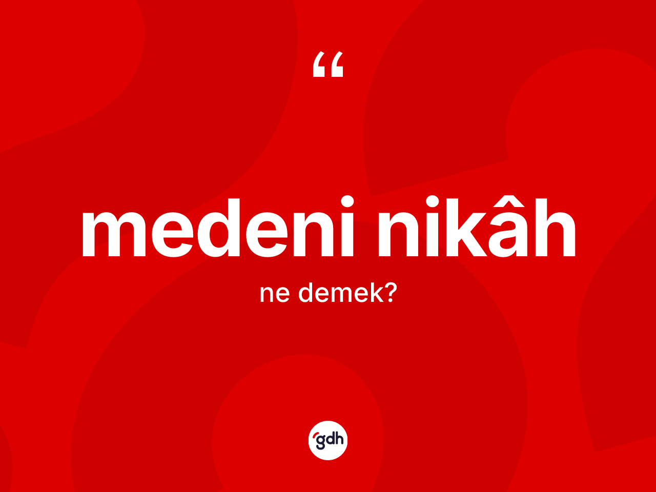 Medeni nikâh kelimesi ne demek? Medeni nikâhin halk arasındaki kullanımı nasıldır?