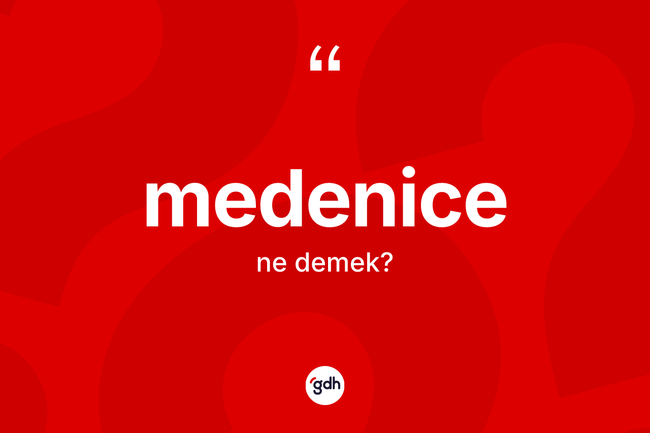 Medenice  kelimesinin tanımı nedir? Medenice in sözlükteki anlamı nedir?