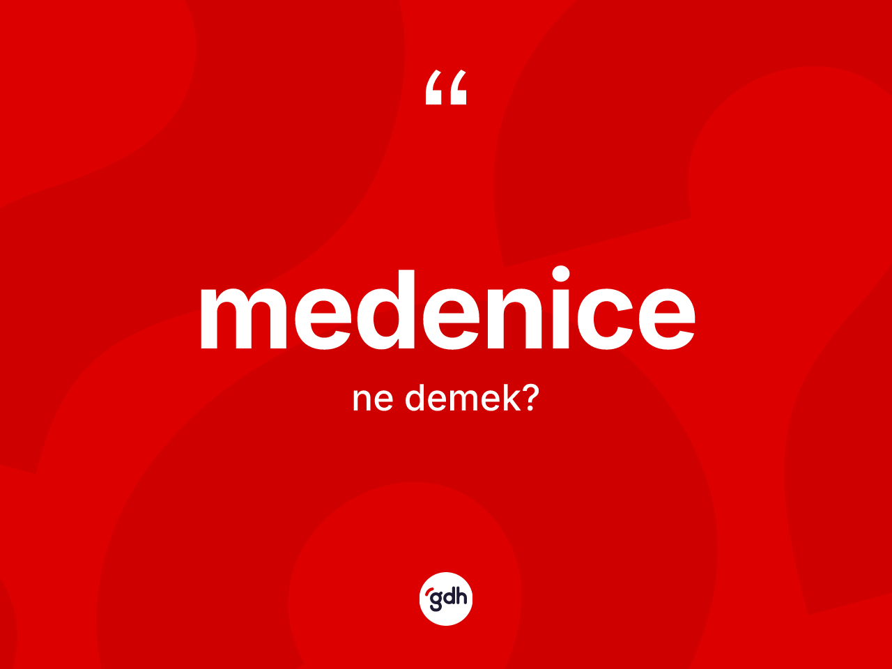 Medenice  kelimesinin tanımı nedir? Medenice in sözlükteki anlamı nedir?