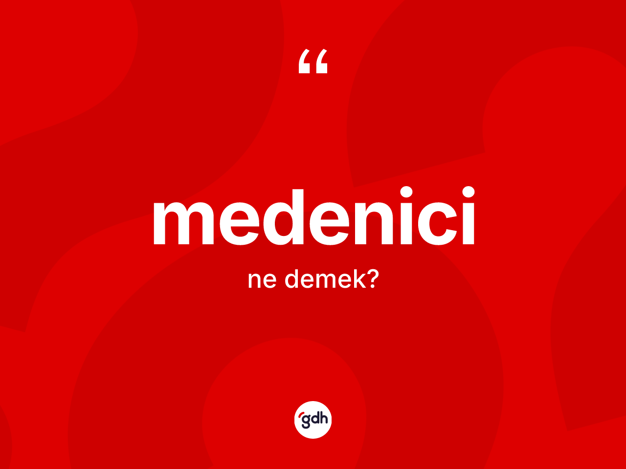 Medenici kelimesi ne demek? Medenicinin TDK'ya göre anlamı nedir?
