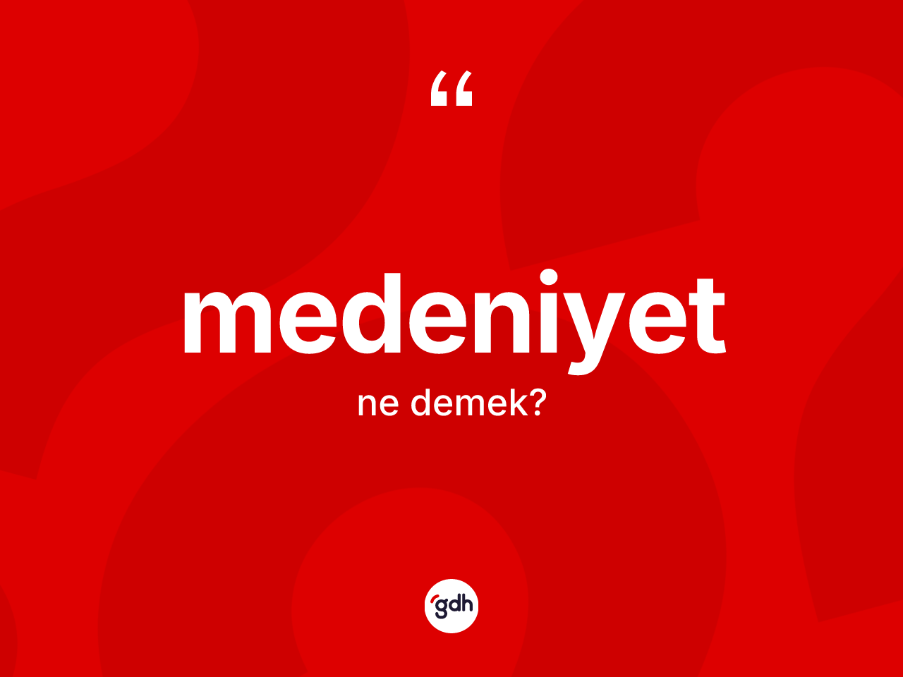 Medeniyet kelimesinin anlamı nedir? Medeniyet kelimesinin TDK anlamı nedir?