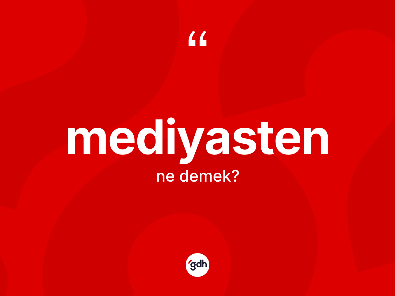 Mediyasten kelimesinin sözlükteki tanımı nedir? Mediyastenin TDK'ya göre anlamı nedir?