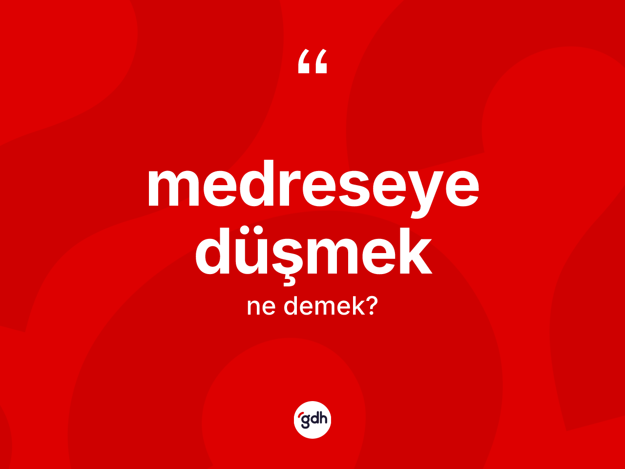 Medreseye düşmek ifadesinin tanımı nedir? Medreseye düşmek ifadesinin TDK anlamı nedir?