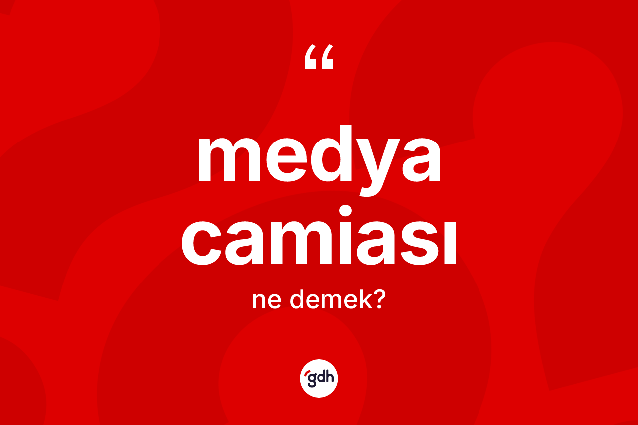 Medya camiası kelimesinin anlamı nedir? Medya camiası kelimesinin özellikleri nelerdir?