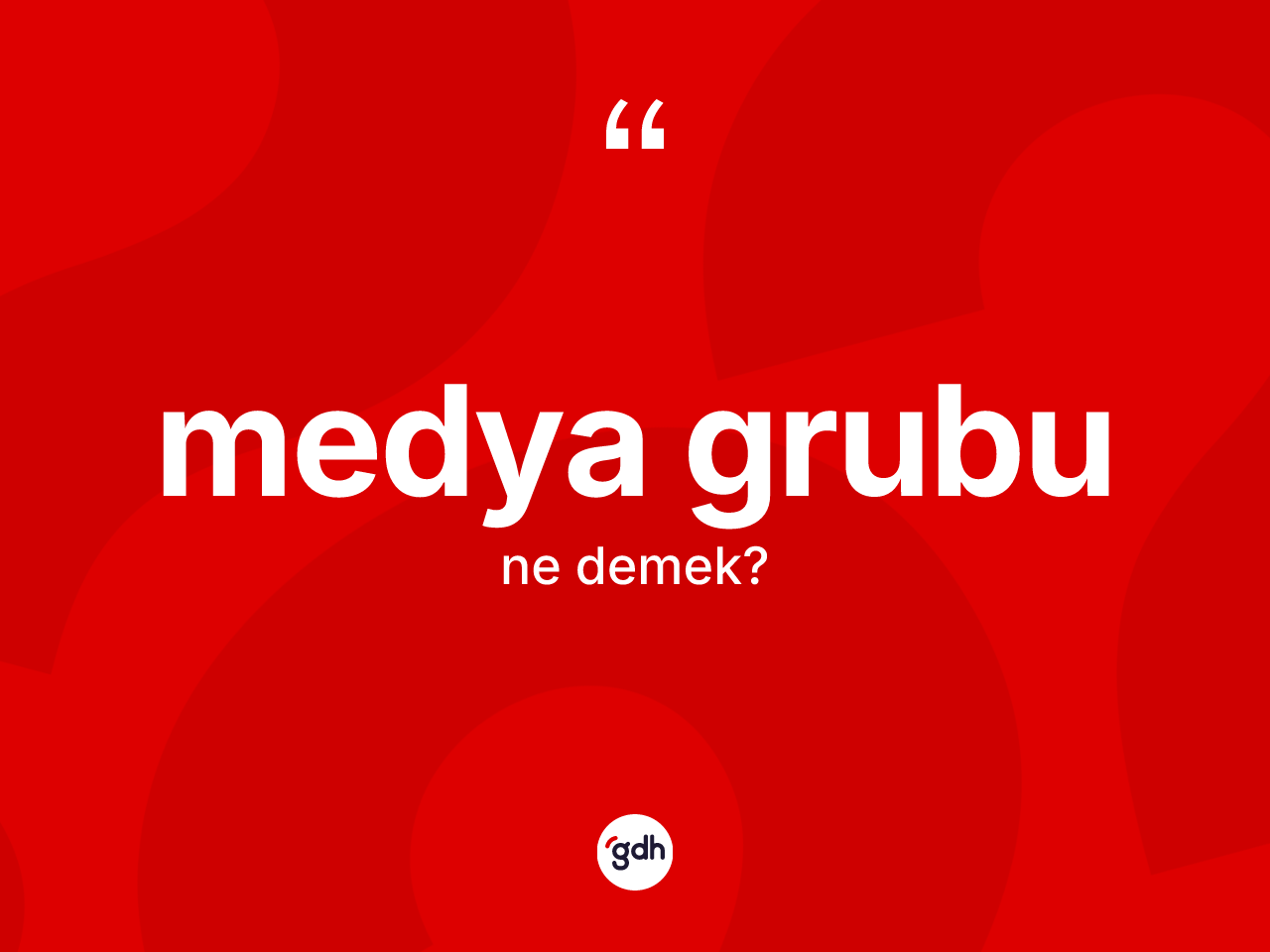 Medya grubu kelimesi ne anlama gelir? Medya grubunun sözlükteki anlamı nedir?