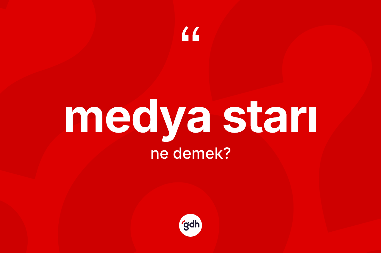 Medya starı kelimesinin anlamı nedir? Medya starı kelimesinin TDK anlamı nedir?